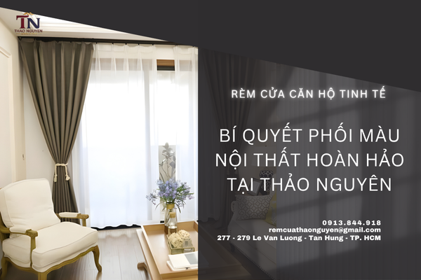 Rèm Cửa Căn Hộ Tinh Tế: Bí Quyết Phối Màu Nội Thất Hoàn Hảo Tại Thảo Nguyên
