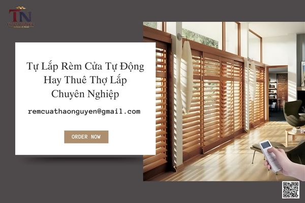Tự Lắp Rèm Cửa Tự Động Hay Thuê Thợ Lắp Chuyên Nghiệp